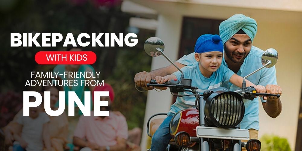 Bikepacking with Kids Family-Friendly Adventures from Pune