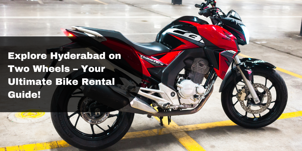 Explore Hyderabad on Two Wheels – Your Ultimate Bike Rental Guide